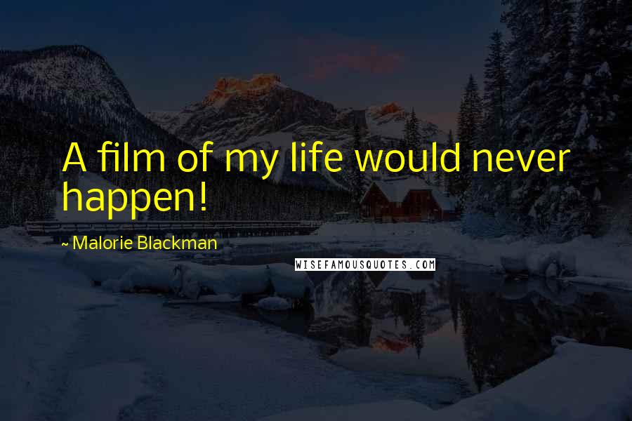 Malorie Blackman Quotes: A film of my life would never happen!