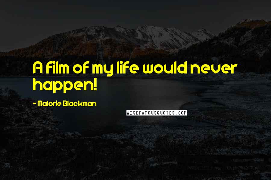 Malorie Blackman Quotes: A film of my life would never happen!