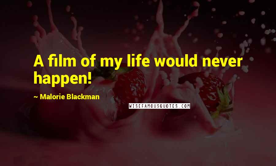 Malorie Blackman Quotes: A film of my life would never happen!