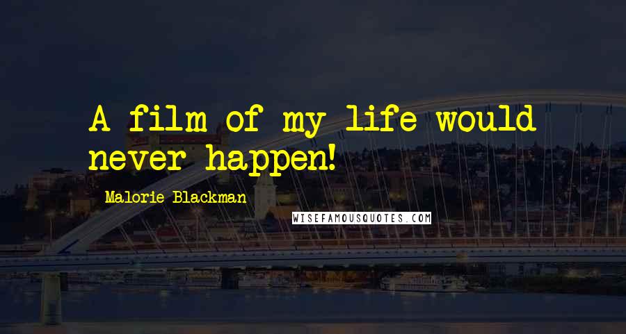 Malorie Blackman Quotes: A film of my life would never happen!