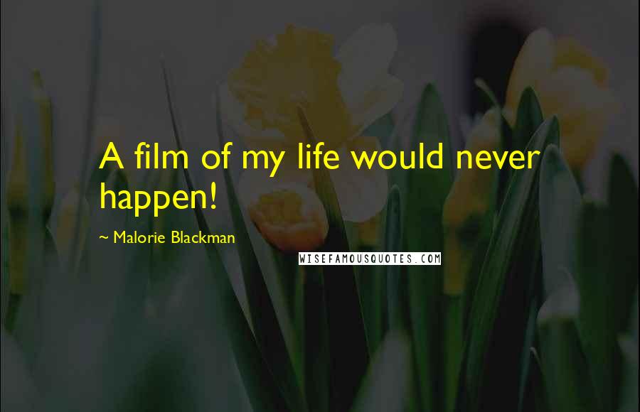 Malorie Blackman Quotes: A film of my life would never happen!