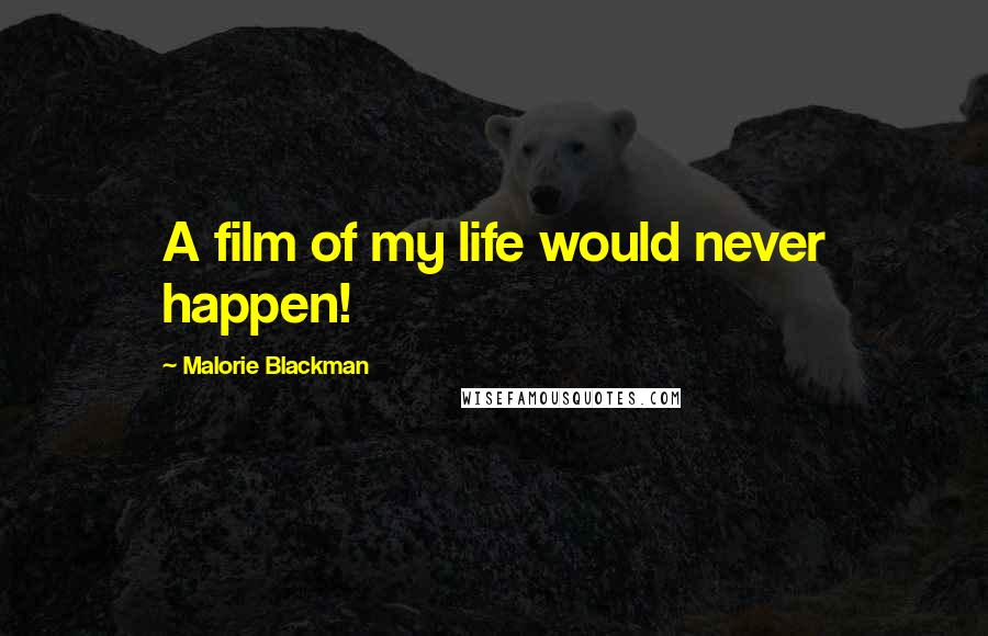 Malorie Blackman Quotes: A film of my life would never happen!