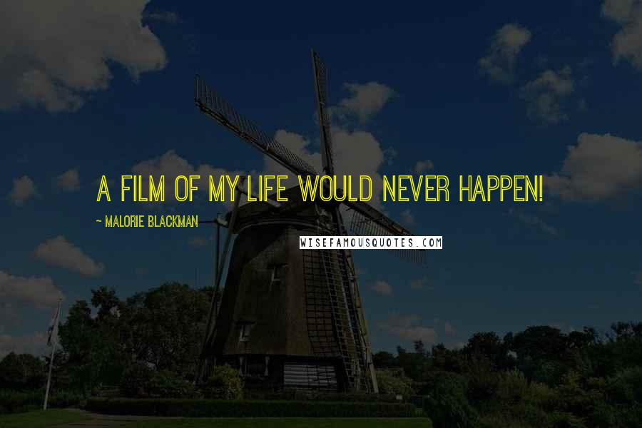 Malorie Blackman Quotes: A film of my life would never happen!