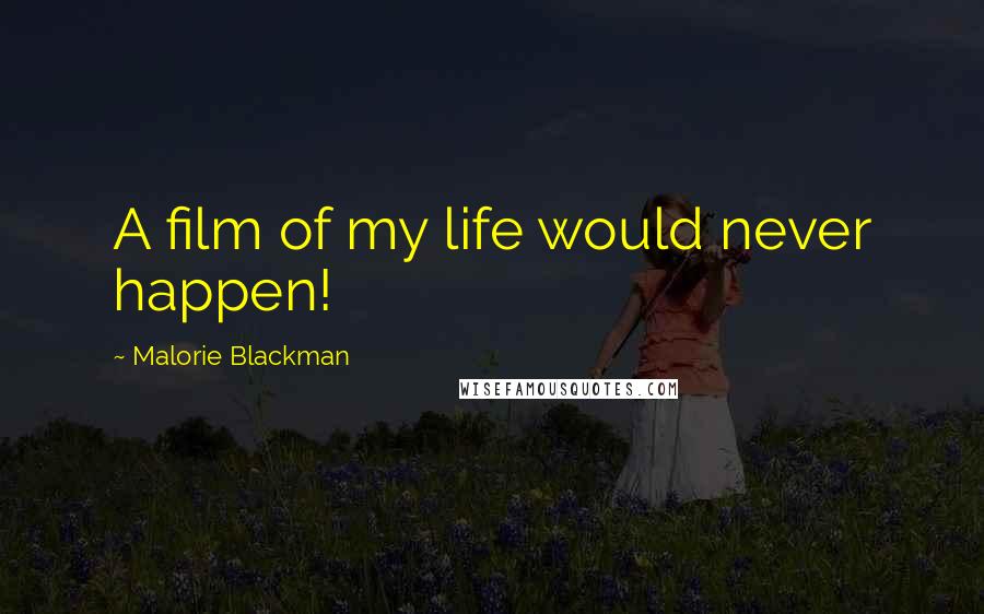 Malorie Blackman Quotes: A film of my life would never happen!