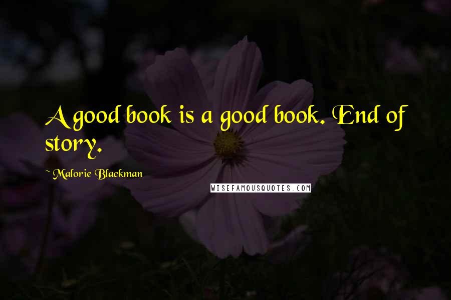 Malorie Blackman Quotes: A good book is a good book. End of story.