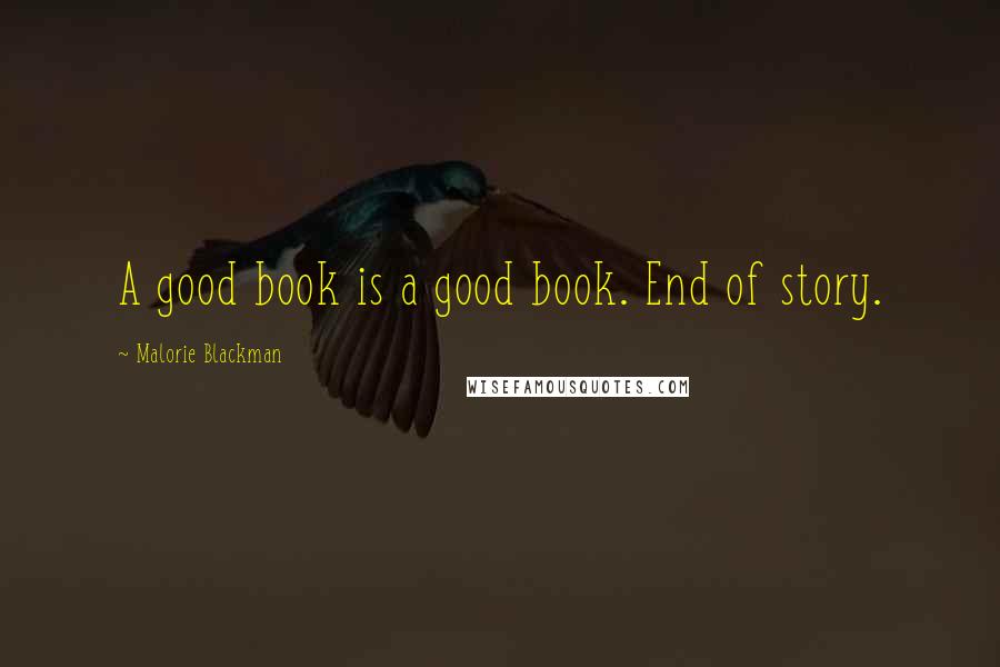 Malorie Blackman Quotes: A good book is a good book. End of story.