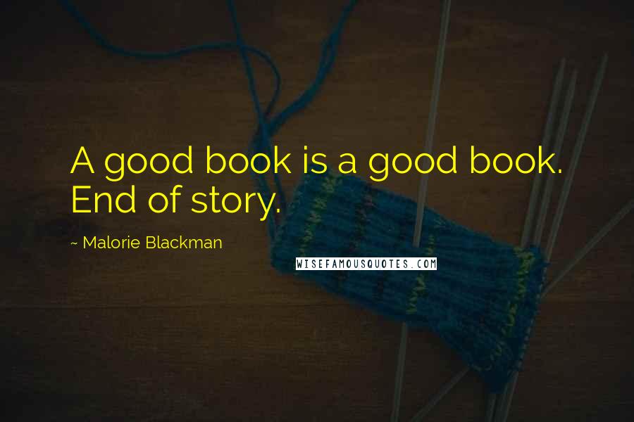 Malorie Blackman Quotes: A good book is a good book. End of story.