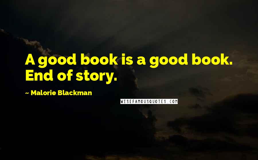 Malorie Blackman Quotes: A good book is a good book. End of story.