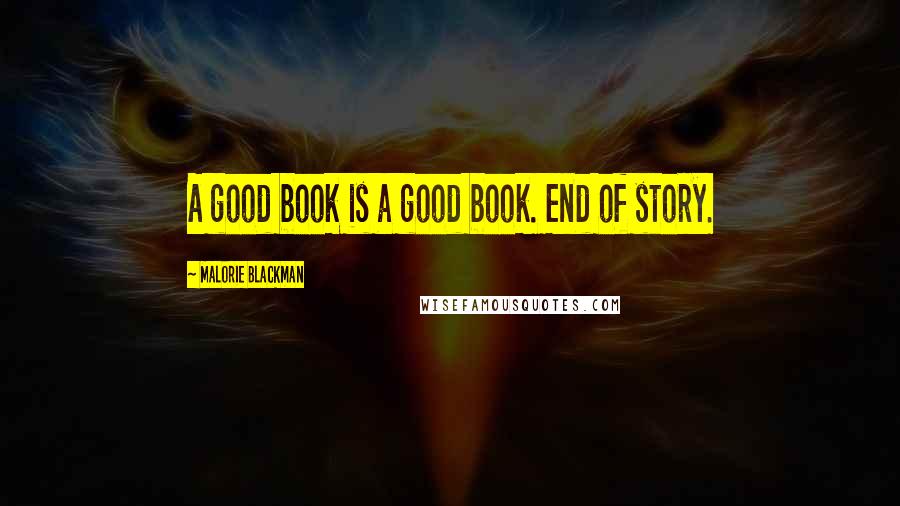 Malorie Blackman Quotes: A good book is a good book. End of story.