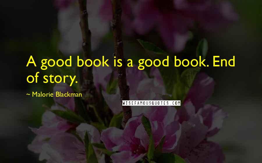 Malorie Blackman Quotes: A good book is a good book. End of story.