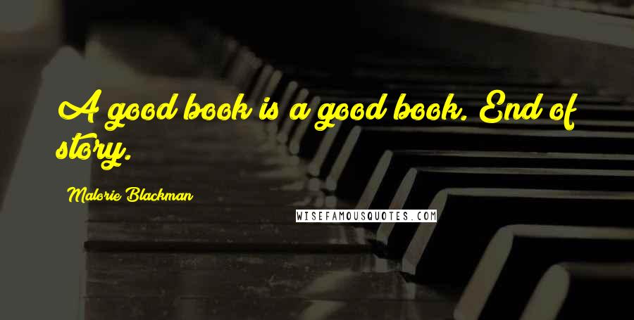 Malorie Blackman Quotes: A good book is a good book. End of story.