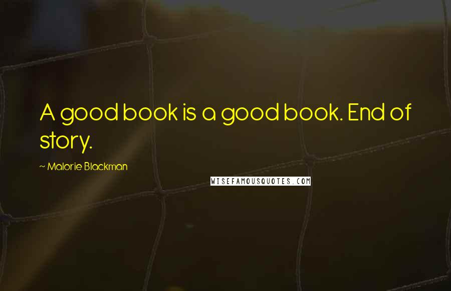 Malorie Blackman Quotes: A good book is a good book. End of story.