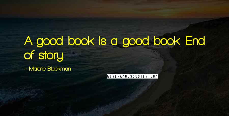 Malorie Blackman Quotes: A good book is a good book. End of story.