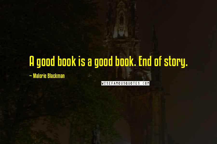 Malorie Blackman Quotes: A good book is a good book. End of story.