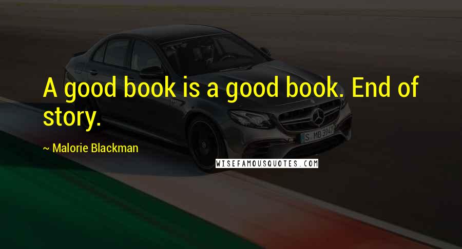 Malorie Blackman Quotes: A good book is a good book. End of story.