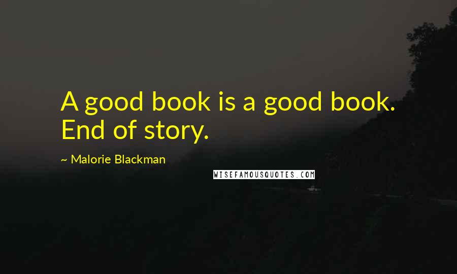 Malorie Blackman Quotes: A good book is a good book. End of story.