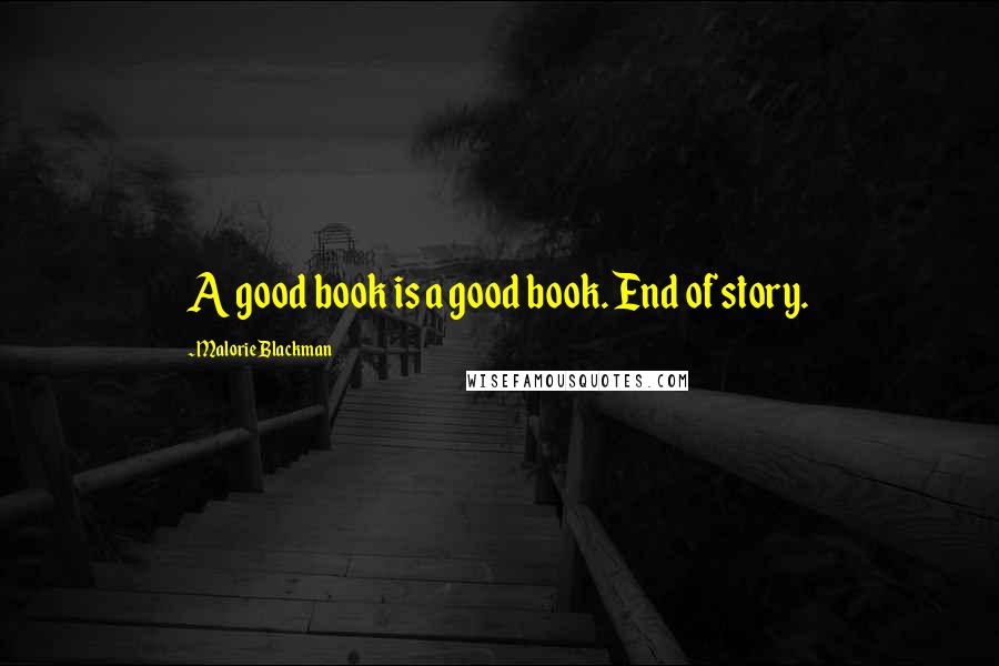 Malorie Blackman Quotes: A good book is a good book. End of story.