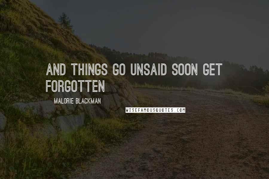 Malorie Blackman Quotes: And things go unsaid soon get forgotten