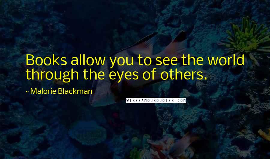 Malorie Blackman Quotes: Books allow you to see the world through the eyes of others.