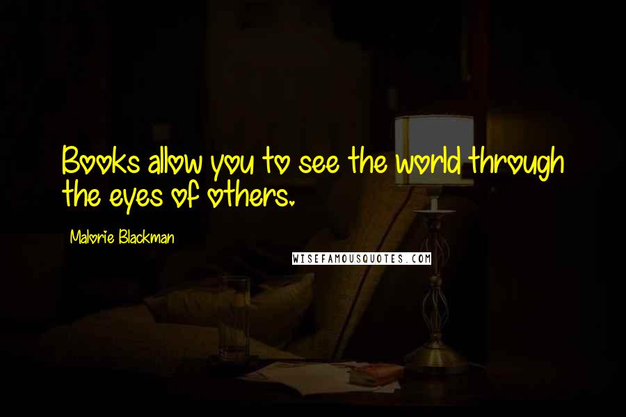 Malorie Blackman Quotes: Books allow you to see the world through the eyes of others.