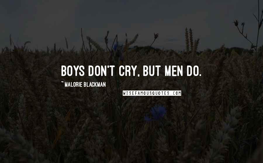 Malorie Blackman Quotes: Boys don't cry, but men do.