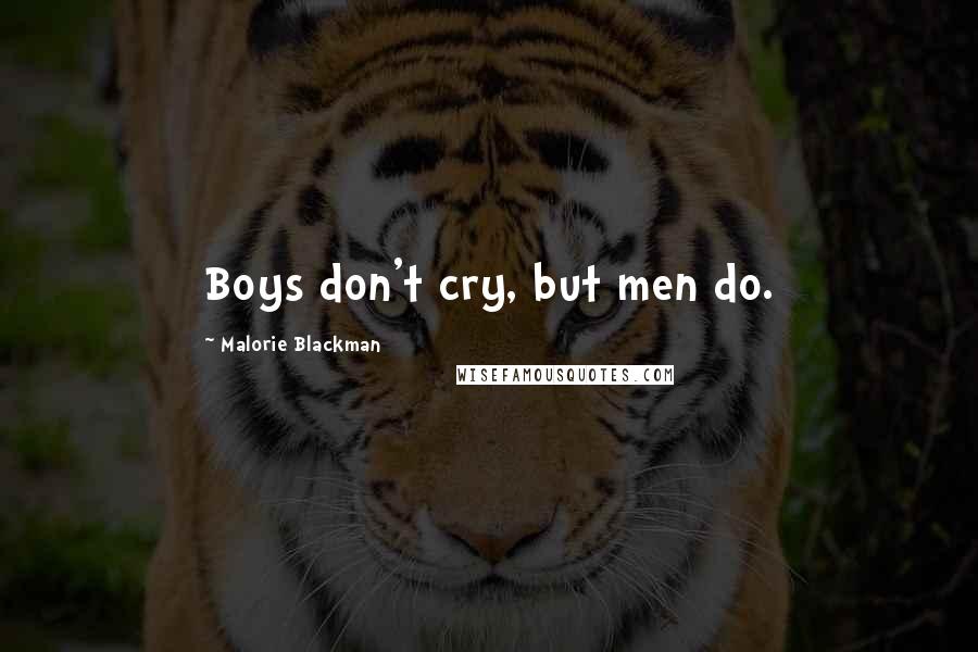 Malorie Blackman Quotes: Boys don't cry, but men do.