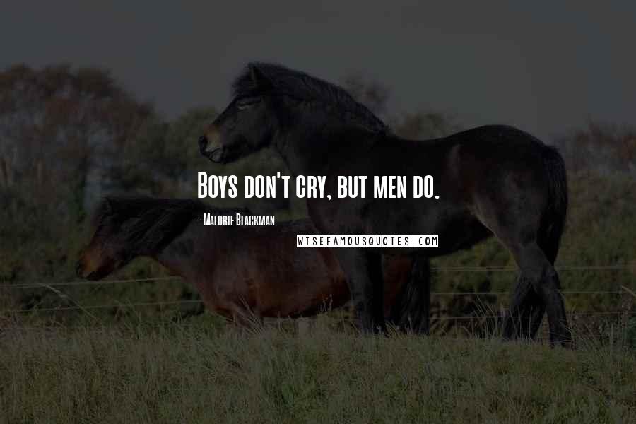 Malorie Blackman Quotes: Boys don't cry, but men do.