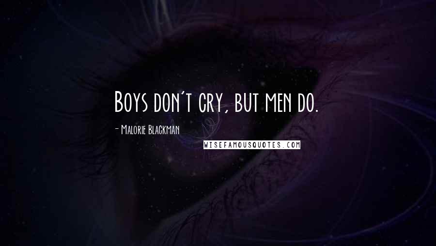 Malorie Blackman Quotes: Boys don't cry, but men do.