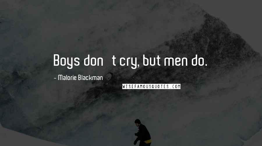 Malorie Blackman Quotes: Boys don't cry, but men do.