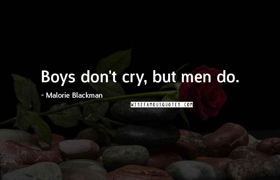 Malorie Blackman Quotes: Boys don't cry, but men do.