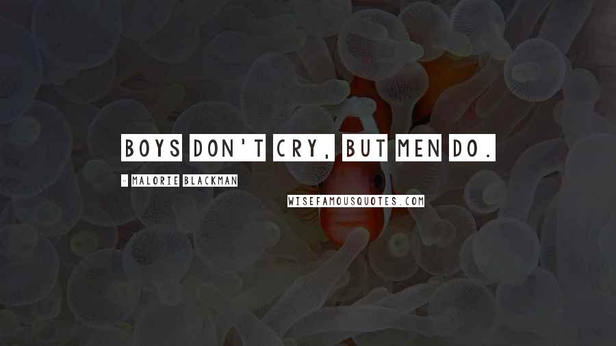 Malorie Blackman Quotes: Boys don't cry, but men do.