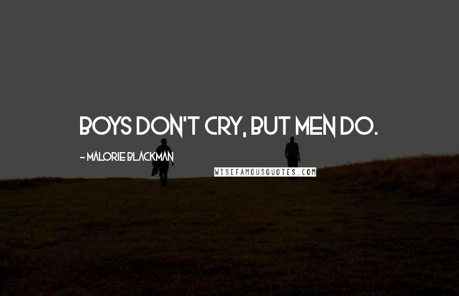 Malorie Blackman Quotes: Boys don't cry, but men do.