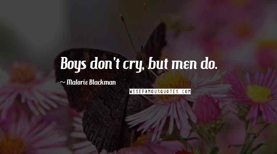 Malorie Blackman Quotes: Boys don't cry, but men do.