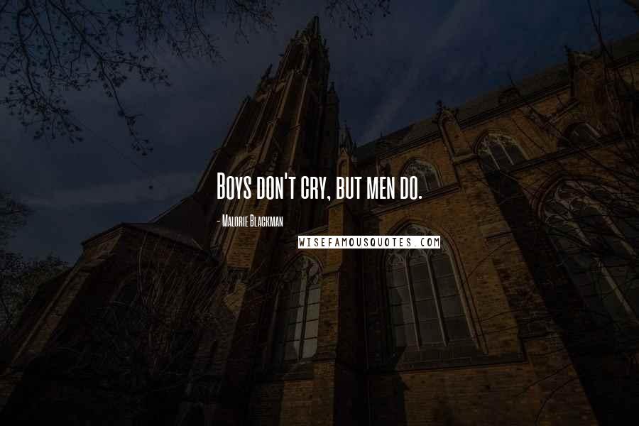 Malorie Blackman Quotes: Boys don't cry, but men do.