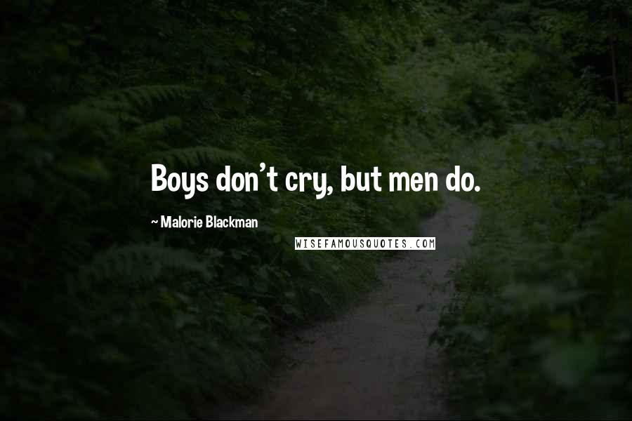 Malorie Blackman Quotes: Boys don't cry, but men do.