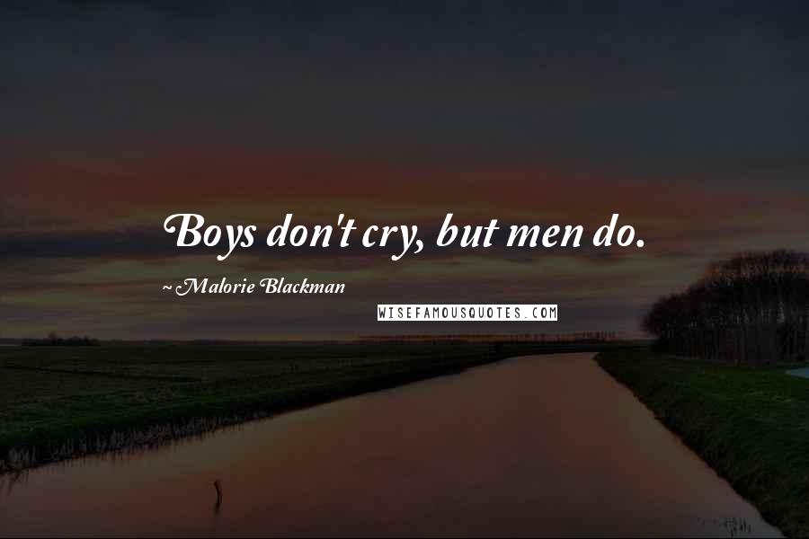 Malorie Blackman Quotes: Boys don't cry, but men do.