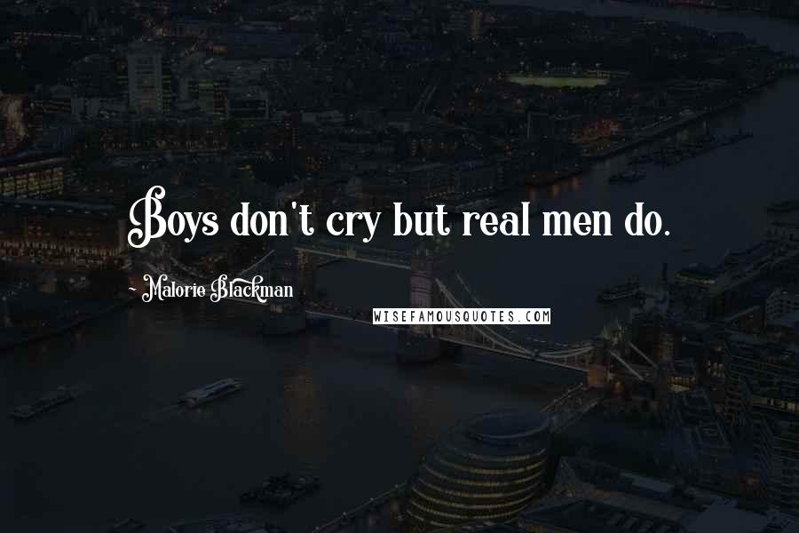 Malorie Blackman Quotes: Boys don't cry but real men do.