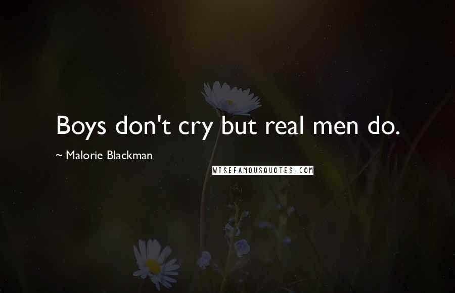 Malorie Blackman Quotes: Boys don't cry but real men do.