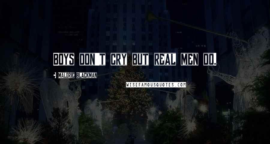 Malorie Blackman Quotes: Boys don't cry but real men do.