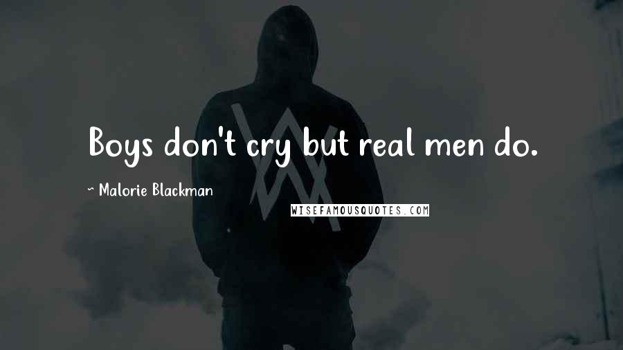 Malorie Blackman Quotes: Boys don't cry but real men do.