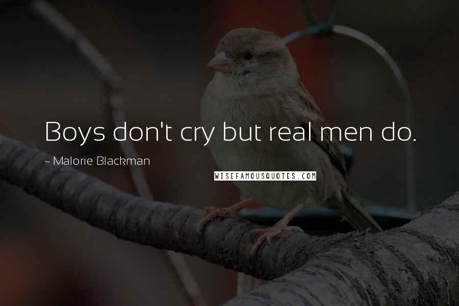 Malorie Blackman Quotes: Boys don't cry but real men do.