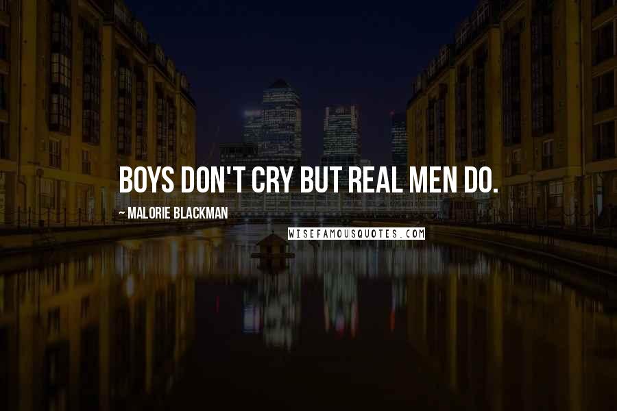 Malorie Blackman Quotes: Boys don't cry but real men do.