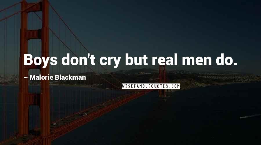 Malorie Blackman Quotes: Boys don't cry but real men do.