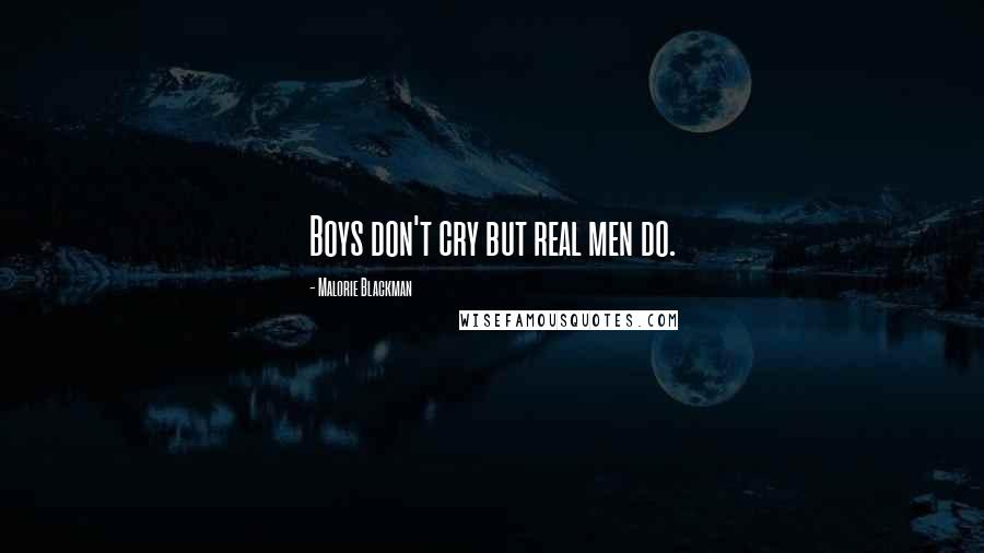 Malorie Blackman Quotes: Boys don't cry but real men do.