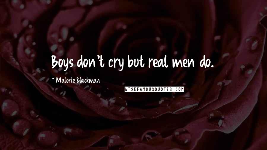 Malorie Blackman Quotes: Boys don't cry but real men do.