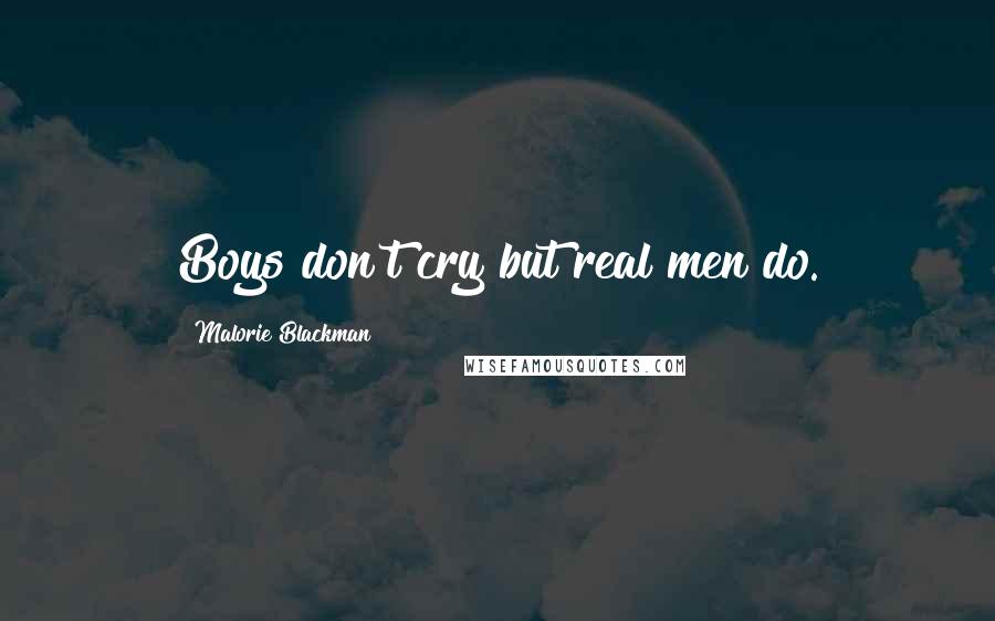 Malorie Blackman Quotes: Boys don't cry but real men do.