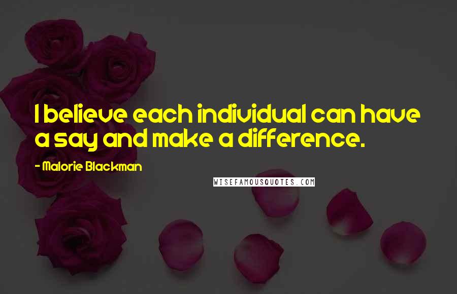 Malorie Blackman Quotes: I believe each individual can have a say and make a difference.