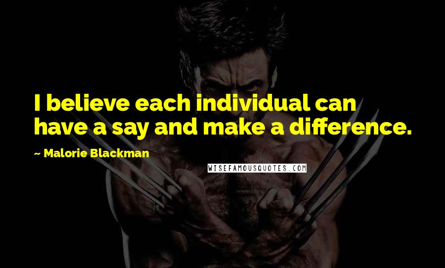 Malorie Blackman Quotes: I believe each individual can have a say and make a difference.