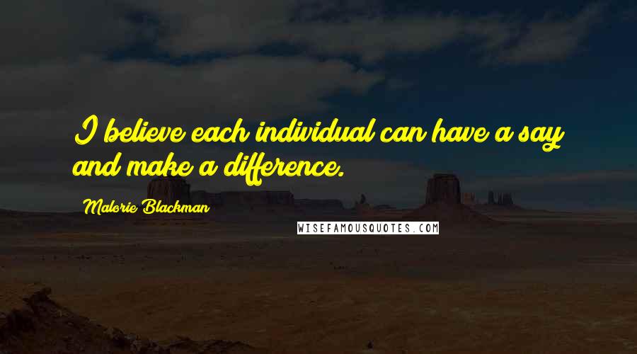 Malorie Blackman Quotes: I believe each individual can have a say and make a difference.