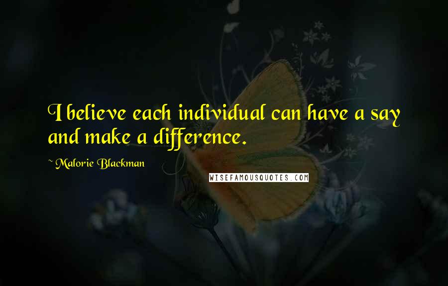 Malorie Blackman Quotes: I believe each individual can have a say and make a difference.